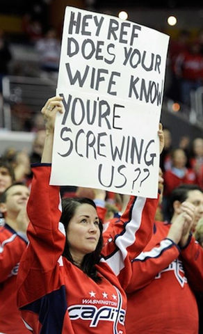 Hockey Sign - Hey Ref, Does Your Wife Know You're Screwing Us ??